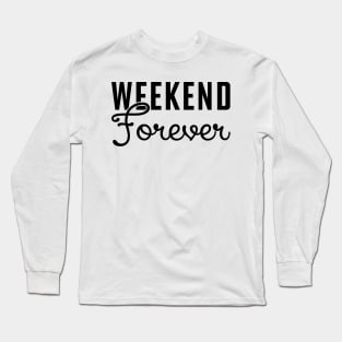 Weekend Forever Long Sleeve T-Shirt